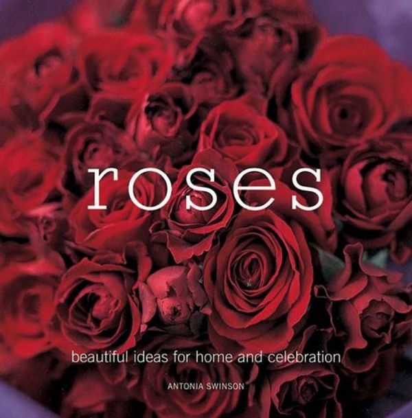 Cover Art for 9781841725642, Roses by Antonia Swinson