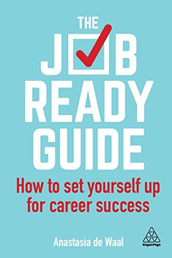 Cover Art for B07QXSHD42, The Job-Ready Guide: How to Set Yourself Up for Career Success by Anastasia de Waal