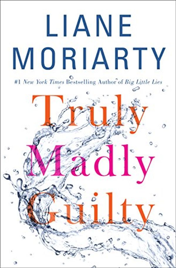 Cover Art for 9781250069818, Truly Madly Guilty by Liane Moriarty
