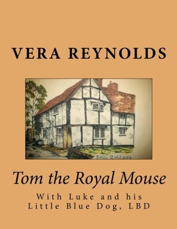 Cover Art for 9781511512701, Tom the Royal Mouse: With Luke and his Little Blue Dog, LBD: Volume 4 by Vera Reynolds