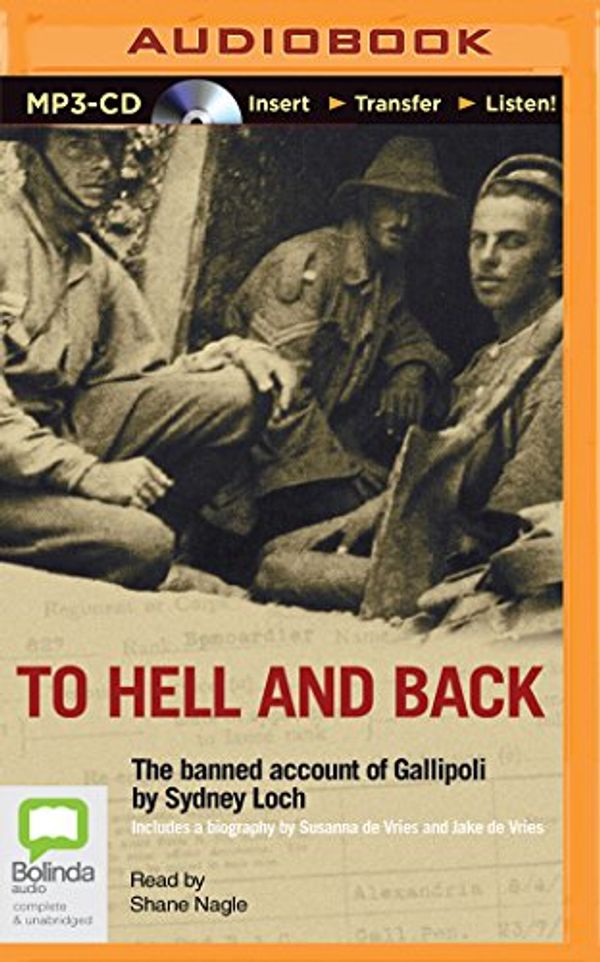 Cover Art for 9781489085740, To Hell and Back: The Banned Account of Gallipoli by Sydney Loch by De Vries, Susanna, De Vries, Jake