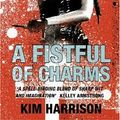 Cover Art for 9780007236138, A Fistful of Charms by Kim Harrison