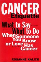Cover Art for 9780874604504, Cancer Etiquette: What to Say, What to Do When Someone You Know or Love Has Cancer by Rosanne Kalick