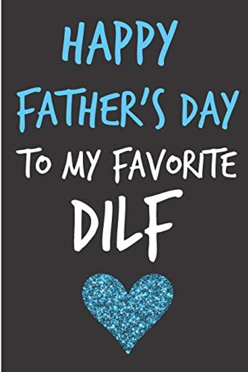 Cover Art for 9781072174769, Happy Father's Day To My Favorite DILF: Rude Father's Day Husband Book from Wife Partner Girlfriend Spouse - Funny Novelty Adult Gag Cheeky Birthday ... (Unique Gift Alternative to Greeting Card) by Journal Sarcasm