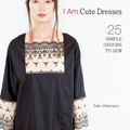 Cover Art for 8601405967145, I Am Cute Dresses: 25 Simple Designs to Sew by Sato Watanabe