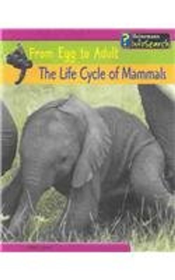 Cover Art for 9781403434074, The Life Cycle of Mammals (From Egg to Adult) by Mike Unwin