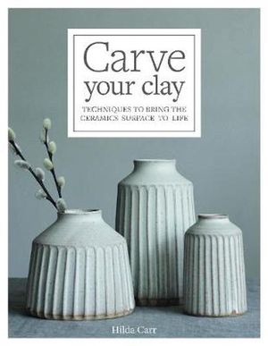 Cover Art for 9781631598494, Carve Your Clay by Hilda Carr