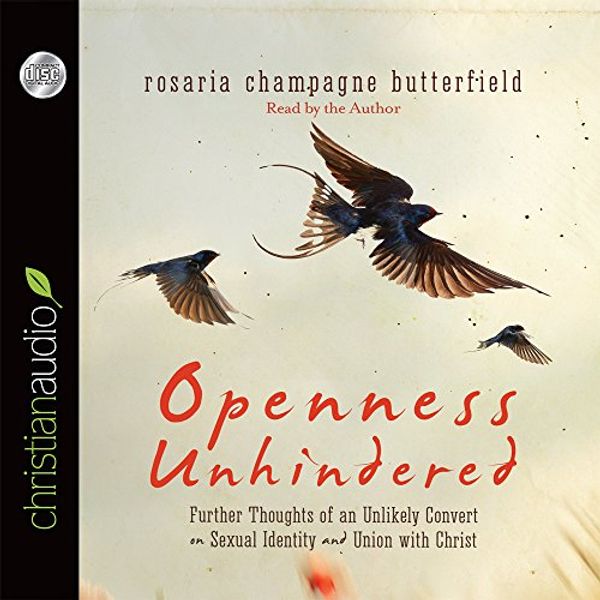 Cover Art for 9781633893900, Openness Unhindered: Further Thoughts of an Unlikely Convert on Sexual Identity and Unions with Christ by Rosaria Champagne Butterfield