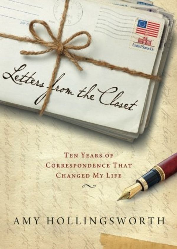 Cover Art for 9781476715292, Letters from the Closet: Ten Years Of Correspondence That Changed My Life by Amy Hollingsworth
