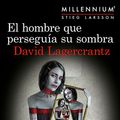 Cover Art for B07BYD4CW3, El hombre que perseguía su sombra: Serie Millennium 5 by David Lagercrantz, Martin Lexell, Juan José Ortega Román
