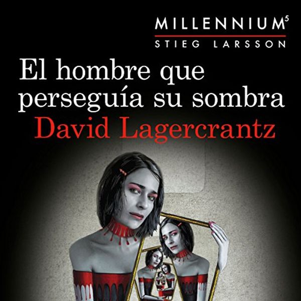 Cover Art for B07BYD4CW3, El hombre que perseguía su sombra: Serie Millennium 5 by David Lagercrantz, Martin Lexell, Juan José Ortega Román