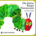 Cover Art for 9783836952613, Die kleine Raupe Nimmersatt. Moosgummi-Ausgabe by Eric Carle