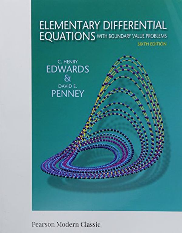 Cover Art for 9780134995410, Elementary Differential Equations with Boundary Value Problems (Classic Version)Pearson Modern Classics for Advanced Mathematics by C. Edwards, David Penney
