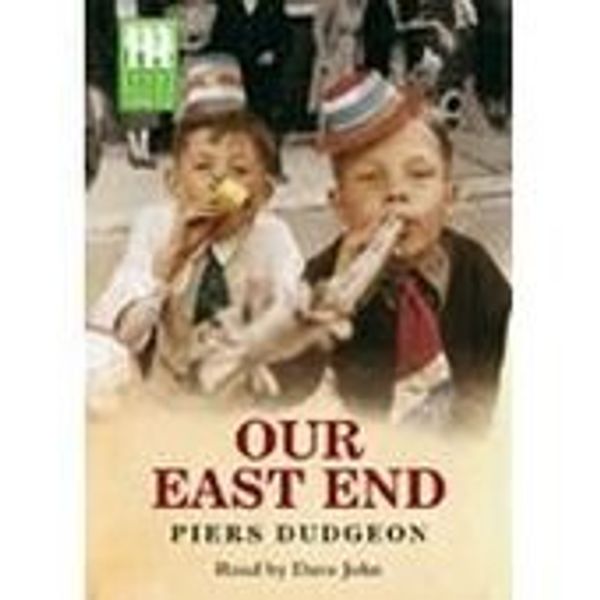 Cover Art for 9781846525827, Our East End by Piers Dudgeon