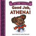 Cover Art for 9781613129104, Mini Myths: Good Job, Athena! by Joan Holub, Leslie Patricelli