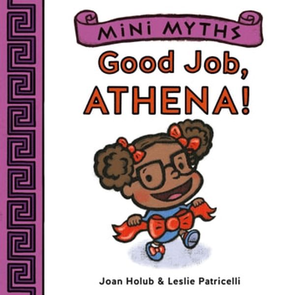 Cover Art for 9781613129104, Mini Myths: Good Job, Athena! by Joan Holub, Leslie Patricelli