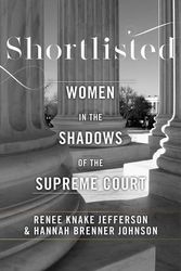 Cover Art for 9781479895915, Shortlisted: Women in the Shadows of the Supreme Court by Hannah Brenner Johnson, Renee Knake Jefferson