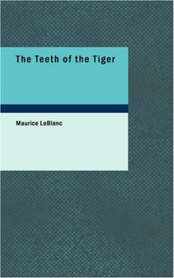Cover Art for 9781434652539, The Teeth of the Tiger by Maurice LeBlanc