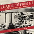 Cover Art for 9781541411005, Al Capone and the 1933 World's Fair: The End of the Gangster Era in Chicago by William Elliott Hazelgrove