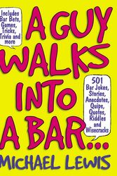 Cover Art for 9781579124526, Guy Walks Into A Bar...: 501 Bar Jokes, Stories, Anecdotes, Quips, Quotes, Riddles, and Wisecracks by Michael Lewis