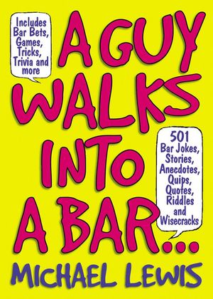 Cover Art for 9781579124526, Guy Walks Into A Bar...: 501 Bar Jokes, Stories, Anecdotes, Quips, Quotes, Riddles, and Wisecracks by Michael Lewis
