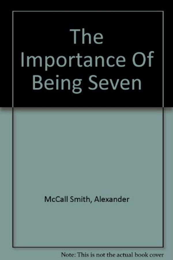 Cover Art for 9781445008875, The Importance of Being Seven by Alexander McCall Smith