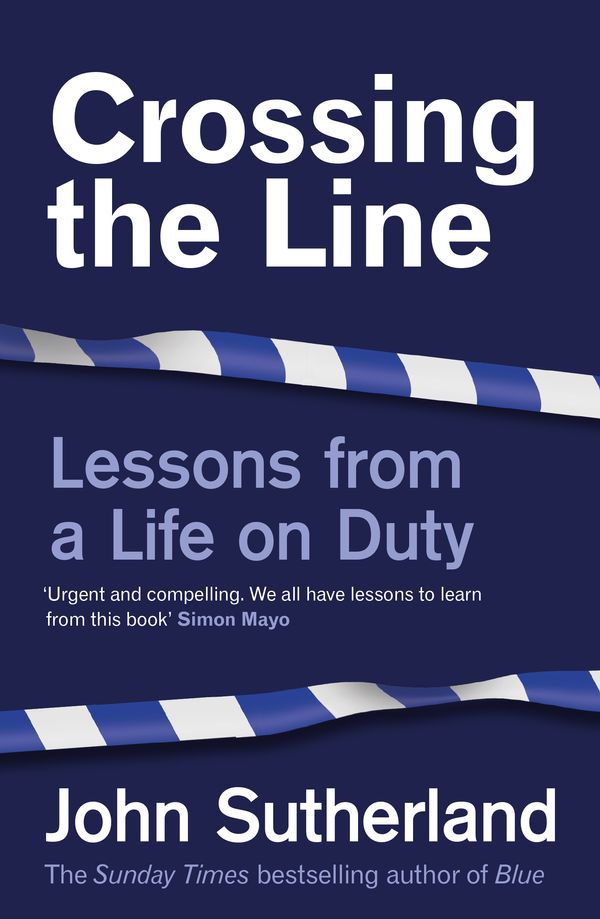 Cover Art for 9781474612371, Crossing the Line: Lessons From a Life on Duty by John Sutherland