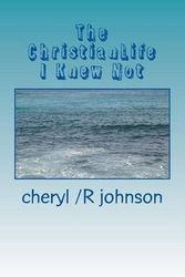 Cover Art for B01B26YP4M, [(The Christianlife I Knew Not)] [By (author) Cheryl /R Reene' Johnson] published on (April, 2013) by Cheryl /R Reene' Johnson