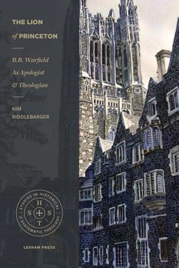 Cover Art for 9781577995883, The Lion of Princeton: B.B. Warfield as Apologist and Theologian by Kim Riddlebarger