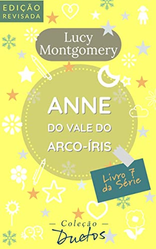 Cover Art for B089DF9NQ6, Anne do Vale do Arco Íris: Livro 7 da série Anne de Green Gables by Lucy Montgomery