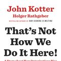 Cover Art for 9780241255360, That's Not How We Do it HereA Story About How Organizations Rise and Fall -... by John Kotter, Holger Rathgeber