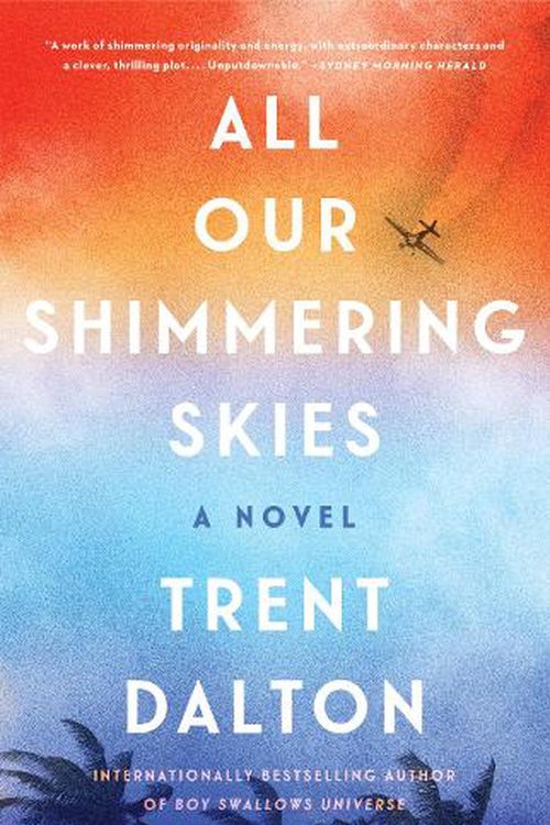 Cover Art for 9780063092754, All Our Shimmering Skies: A Novel by Trent Dalton