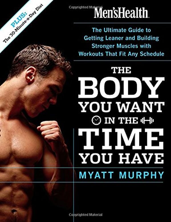 Cover Art for 9781594862434, The Men's Health Body You Want in the Time You Have by Myatt Murphy