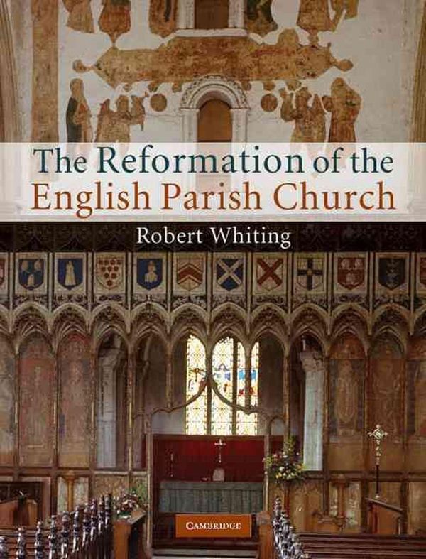Cover Art for 9780521762861, The Reformation of the English Parish Church by Robert Whiting