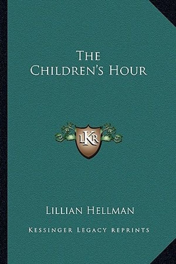 Cover Art for 9781162754123, The Children's Hour by Lillian Hellman