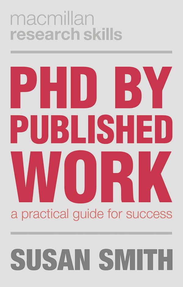 Cover Art for 9781137385192, PhD by Published Work: A Practical Guide for Success by Susan Smith