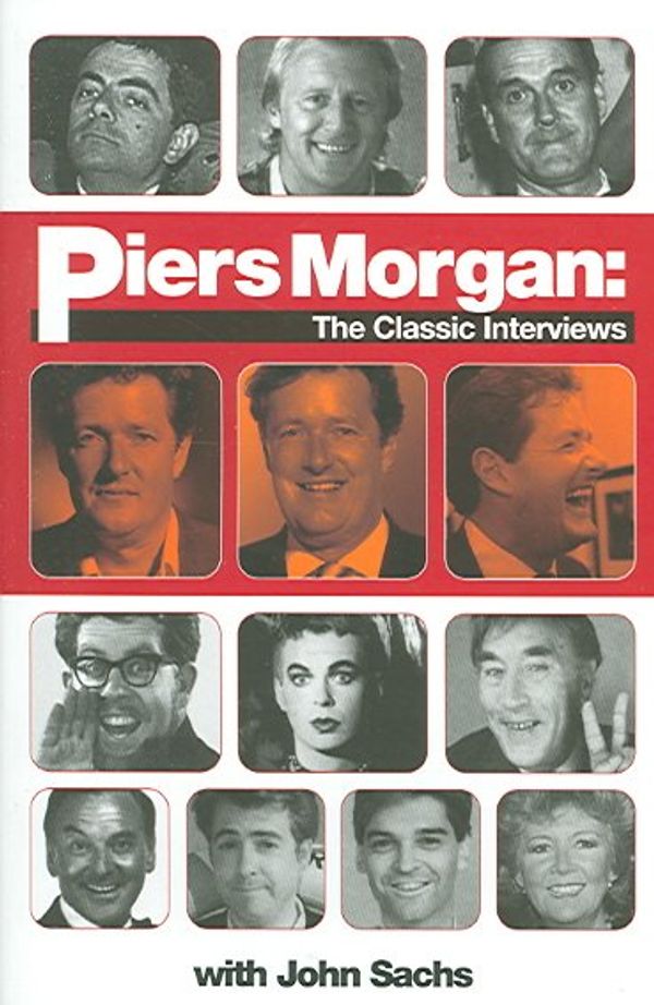 Cover Art for 9781844542024, Piers Morgan: The Classic Interviews by Piers Morgan