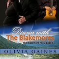 Cover Art for B010GMZQ14, Dinner with the Blakemores (The Blakemore Files Book 5) by Olivia Gaines