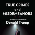 Cover Art for 9781847926463, True Crimes and Misdemeanors: The Investigation of Donald Trump by Jeffrey Toobin