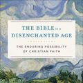 Cover Art for 9780801099762, The Bible in a Disenchanted Age: The Enduring Possibility of Christian Faith (Theological Explorations for the Church Catholic) by R. W. L. Moberly