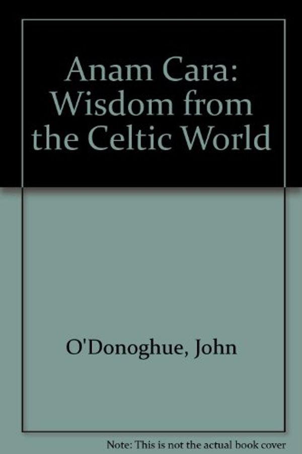 Cover Art for 9781564558022, Anam Cara: Wisdom from the Celtic World by John O'Donohue