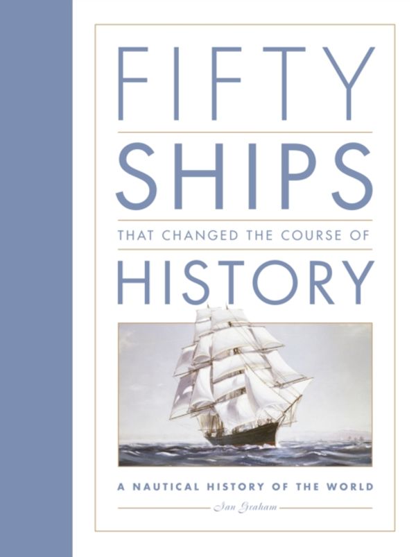 Cover Art for 9780750970440, Fifty Ships that Changed the Course of History: A Nautical History of the World by Ian Graham