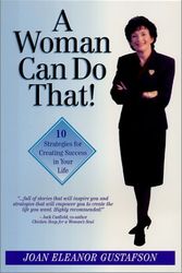 Cover Art for 9780970302601, A Woman Can Do That! 10 Strategies for Creating Success in Your Life by Joan Eleanor Gustafson