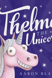 Cover Art for 9781743625804, Thelma the Unicorn by Aaron Blabey