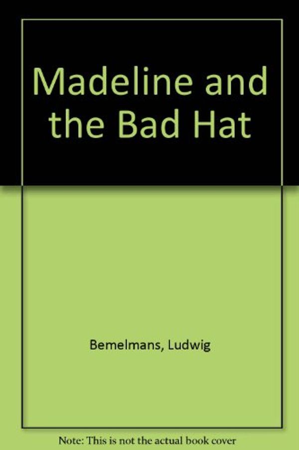 Cover Art for 9780606184274, Madeline and the Bad Hat by Ludwig Bemelmans