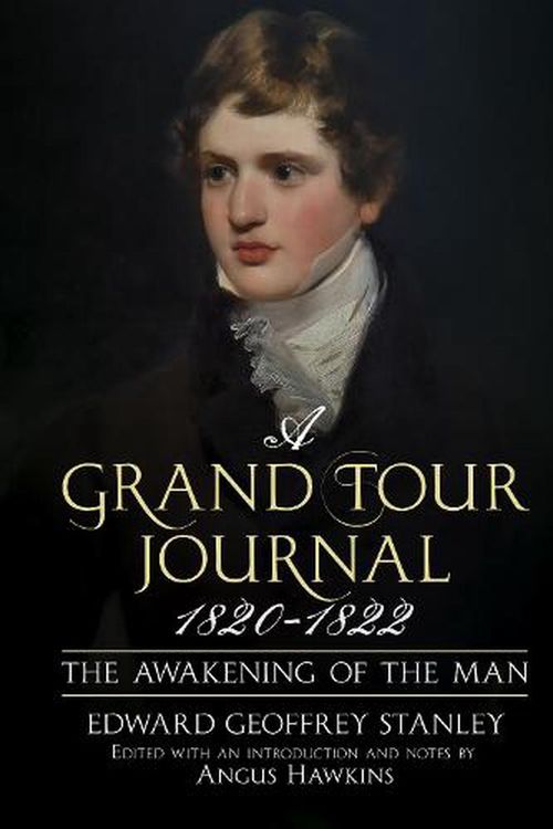 Cover Art for 9781781558904, A Grand Tour Journal 1820-1822: The Awakening of the Man by Edward Stanley