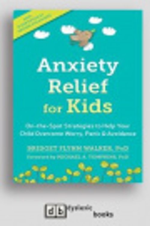 Cover Art for 9781525283611, Anxiety Relief for Kids: On-the-Spot Strategies to Help Your Child Overcome Worry, Panic, and Avoidance by Bridget Flynn Walker