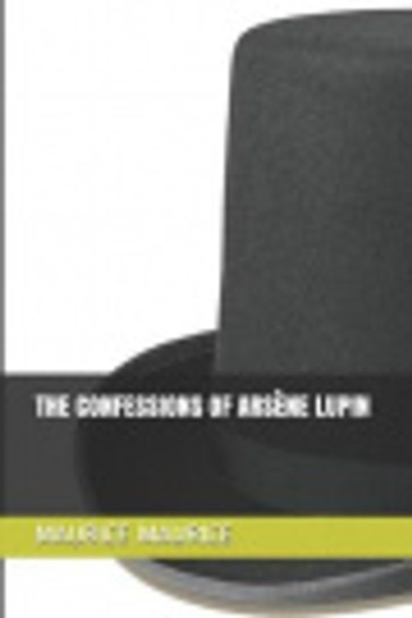 Cover Art for 9781795573078, The Confessions of Ars�ne Lupin by Maurice Maurice