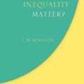 Cover Art for 9780198812692, Why Does Inequality Matter? by T. M. Scanlon