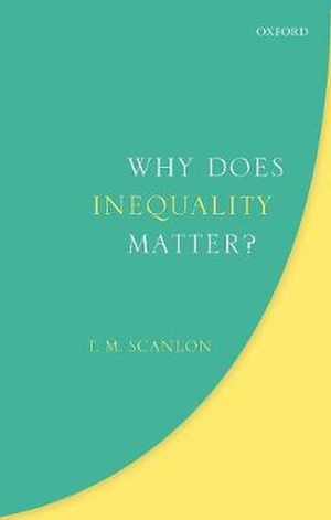 Cover Art for 9780198812692, Why Does Inequality Matter? by T. M. Scanlon